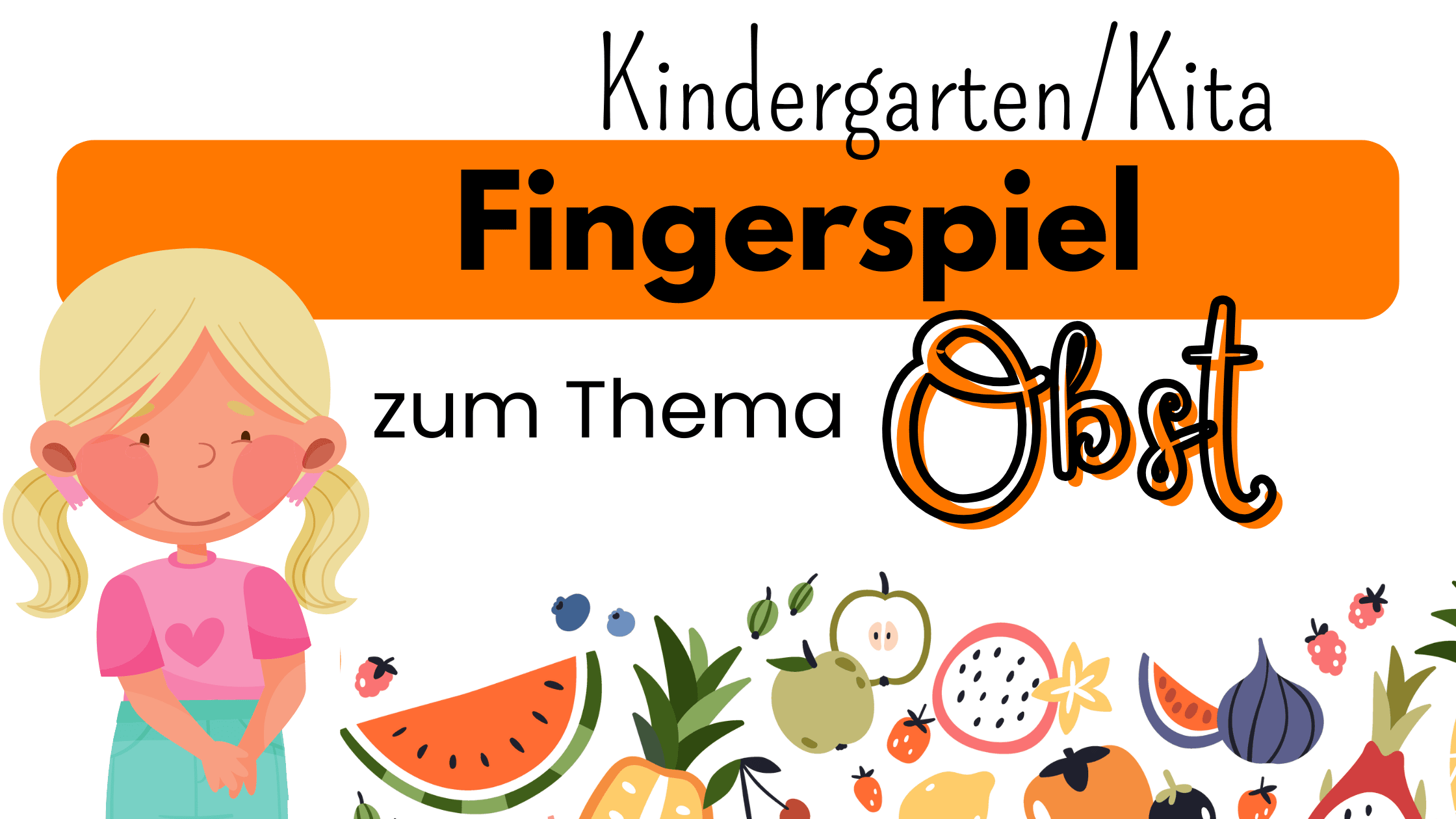 Text: Kindergarten, Kita. Fingerspiel zum Thema Obst. Bild: Verschiedene Obstsorten und ein Mädchen mit blonden Haaren.