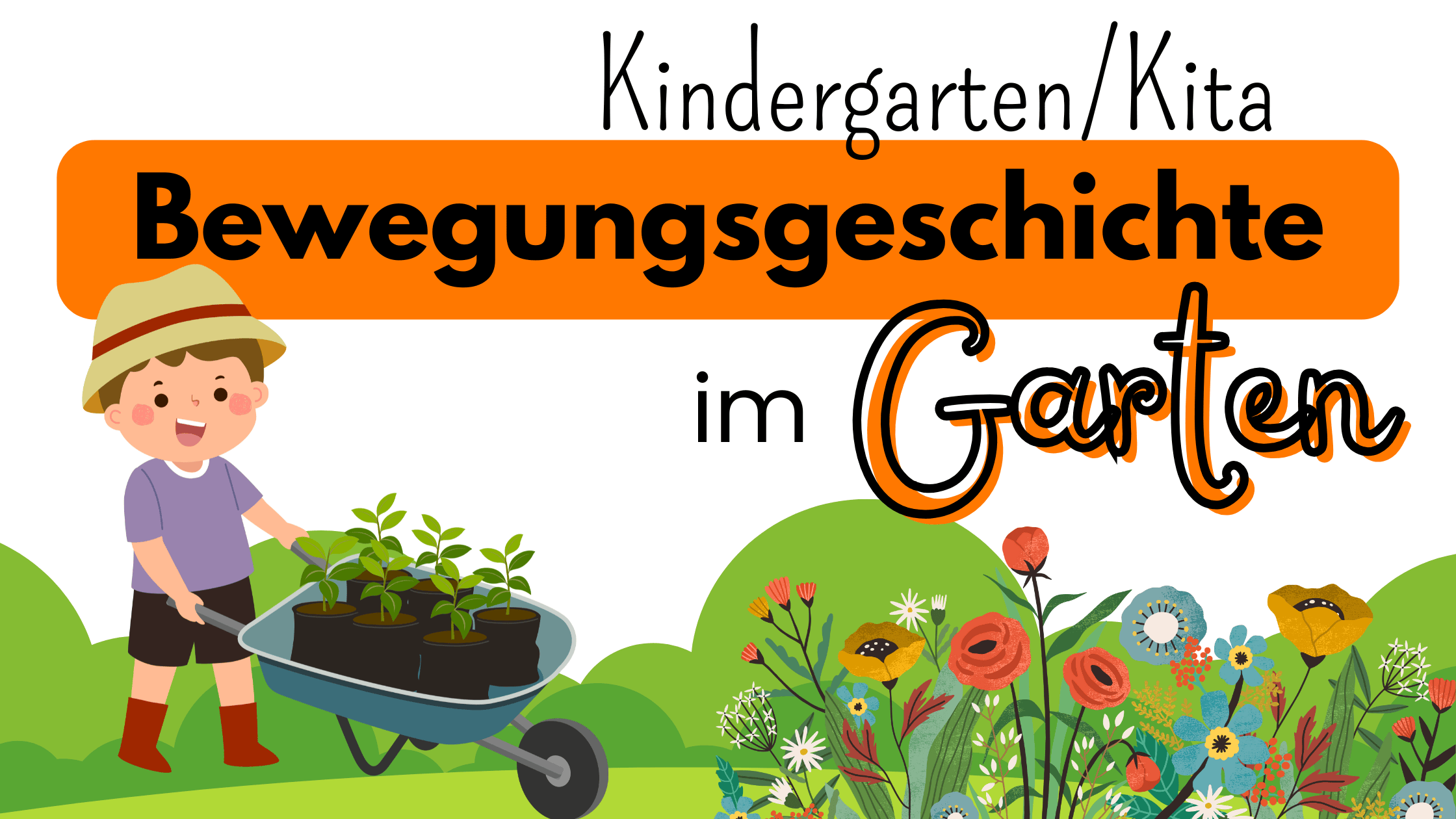 Text: Bewegungsgeschichte im Garten Kindergarten Kita; Bild: Blumen und Büsche mit Kind und Scheibtruhe